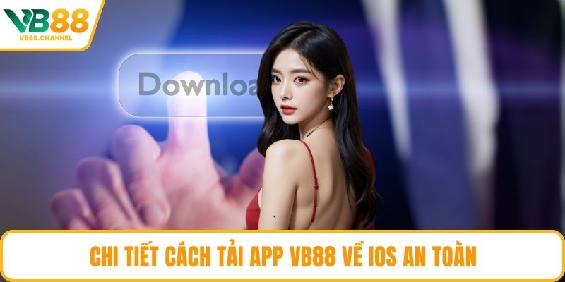 Chi tiết cách tải app VB88 về  IOS an toàn