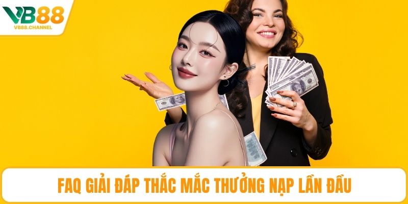 FAQ giải đáp thắc mắc thưởng nạp lần đầu