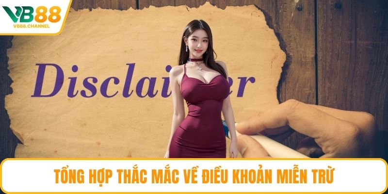 Tổng hợp thắc mắc về điều khoản miễn trừ